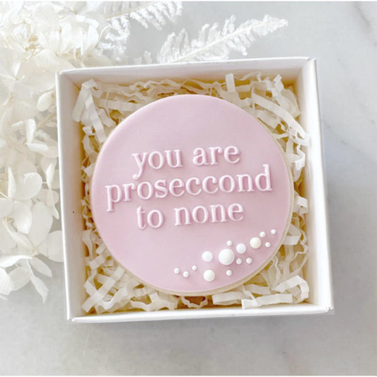 You Are a Prosecco to None