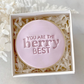 You Are The Berry Best